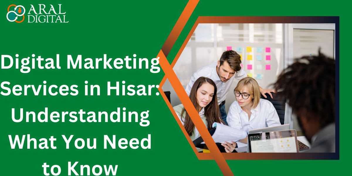 Digital Marketing Services in Hisar: Understanding What You Need to Know