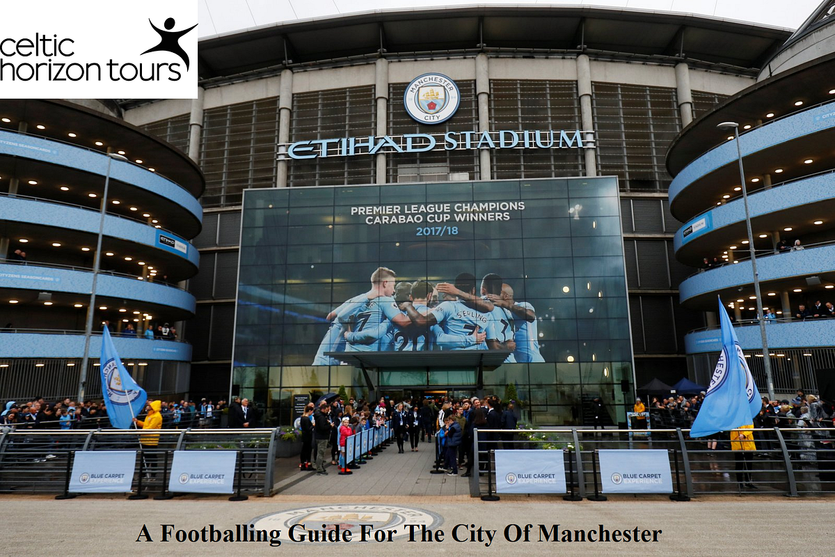 A Footballing Guide For The City Of Manchester | by Celtic Horizon Tours Marketing | Medium
