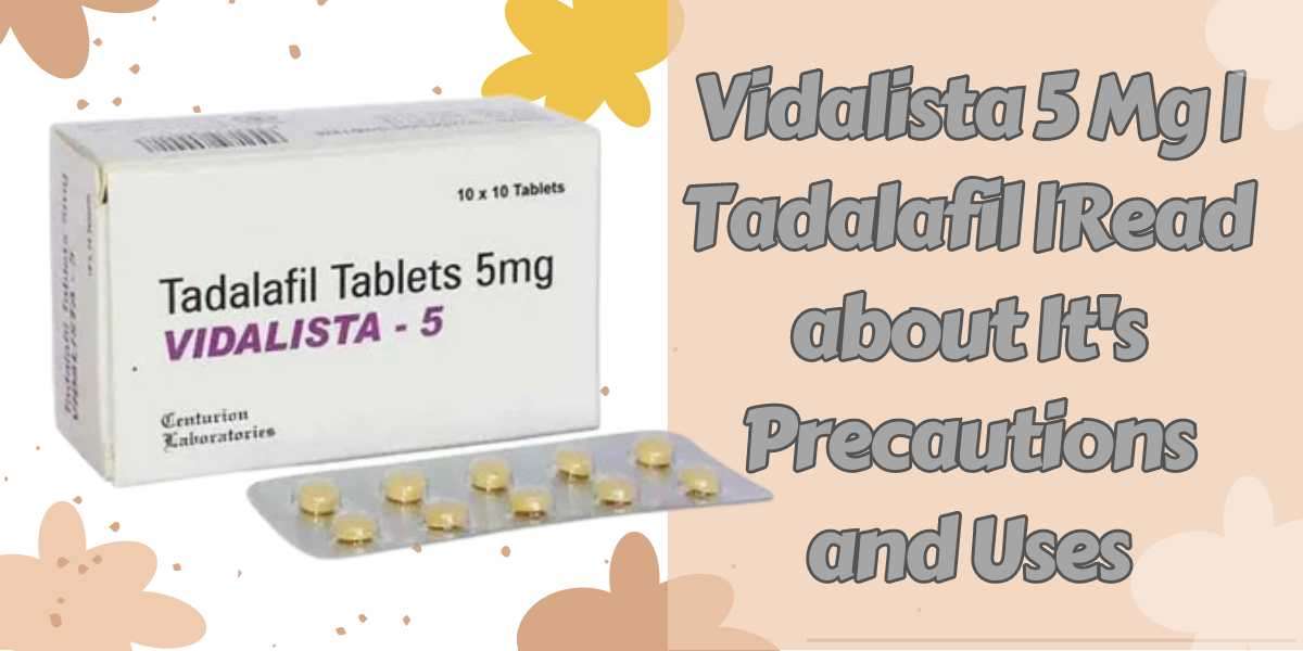 Vidalista 5 Mg | Tadalafil |Read about It's Precautions and Uses